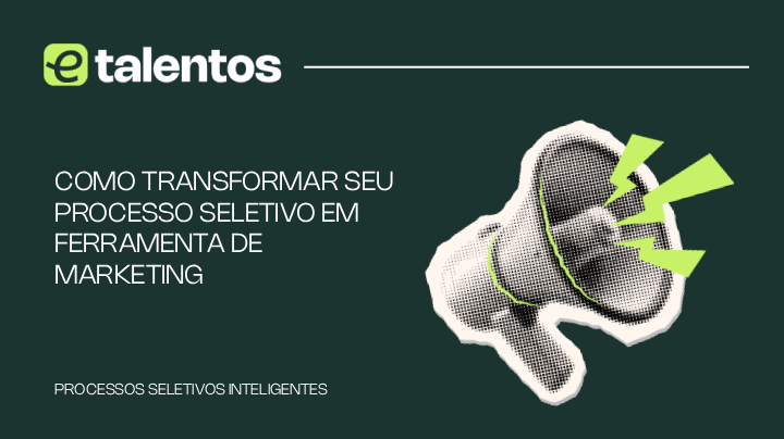 Como transformar seu processo seletivo em ferramenta de marketing