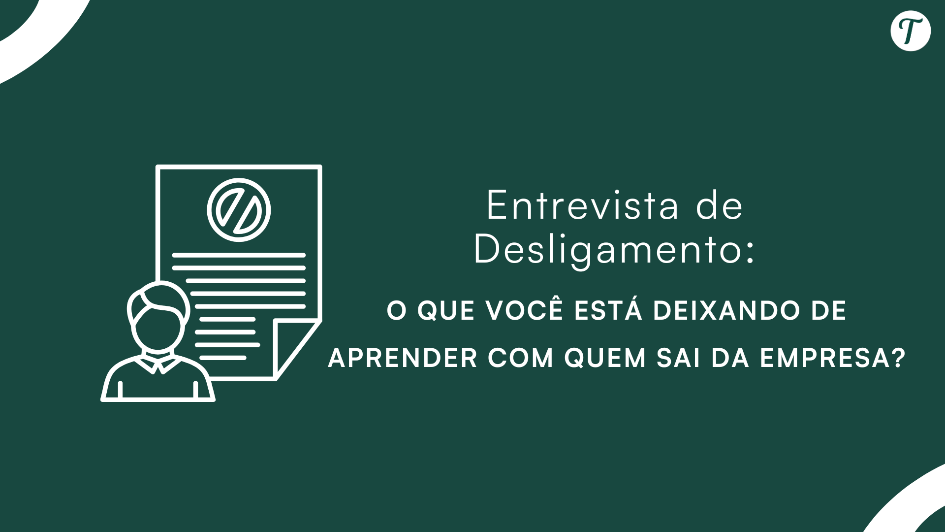 Entrevista de Desligamento: O Que Você Está Deixando de Aprender com Quem Sai da Empresa?